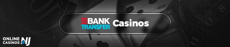 Bank Transfer Online Casinos NJ Banner