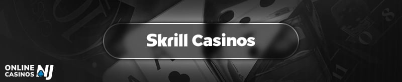 Skrill Online Casinos NJ Banner